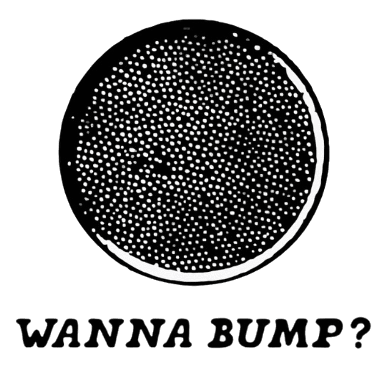 Wanna Bump? — TBGC fresh caviar